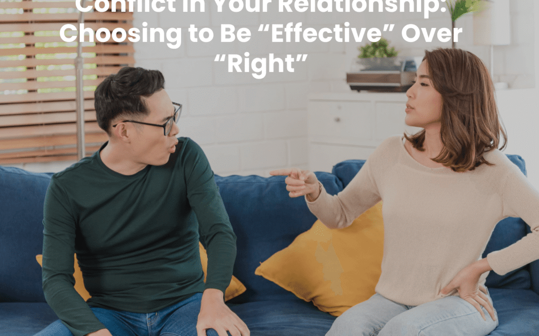 Conflict in Your Relationship: Choosing to Be “Effective” Over “Right”