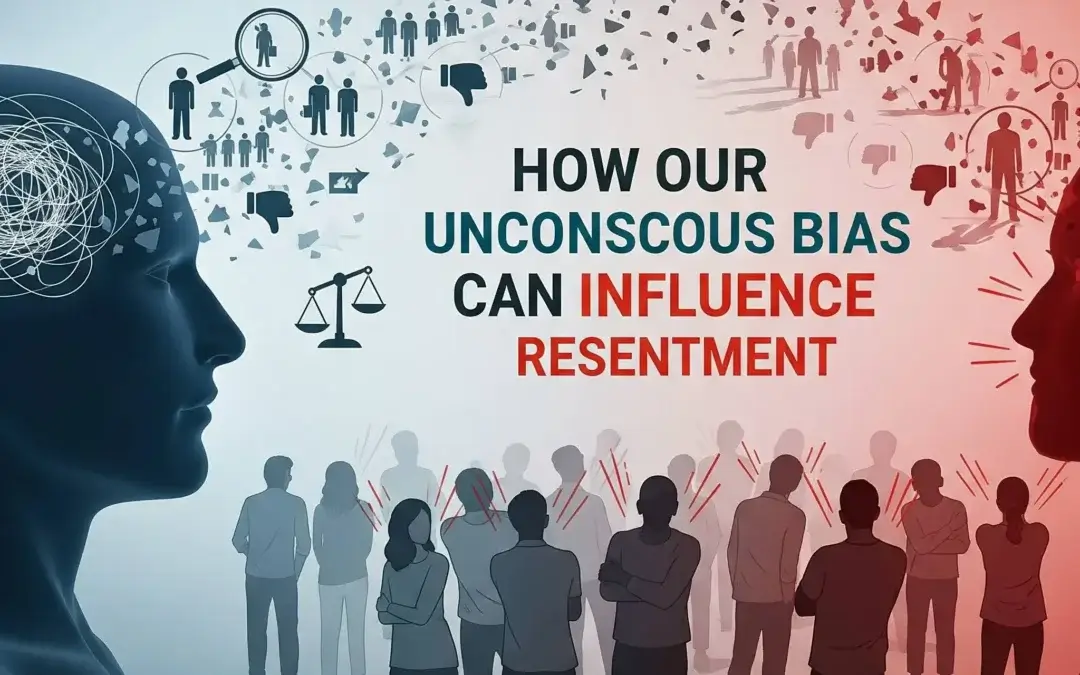 How Our Unconscious Bias Can Influence Resentment